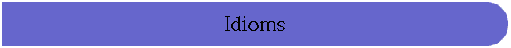 Idioms